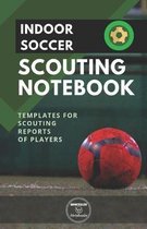 Indoor Soccer. Scouting Notebook: Templates for scouting reports of players