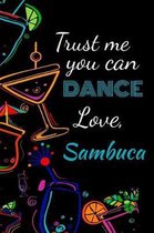 Trust me you can dance love, sambuca