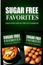 Sugar Free Favorites - Asian Food and On The Go Cookbook: Sugar Free recipes cookbook for your everyday Sugar Free cooking