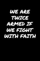 We Are Twice Armed If We Fight With Faith�: A soft cover blank lined journal to jot down ideas, memories, goals, and anything else that comes t