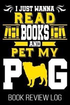 I Just Wanna Read Books And Pet My Pug Book Review Log: Funny Bookworm Pug Owner Reader Nerd Rating Log