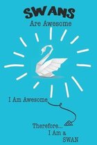 Swans Are Awesome I Am Awesome Therefore I Am a Swan: Cute Swan Lovers Journal / Notebook / Diary / Birthday or Christmas Gift (6x9 - 110 Blank Lined