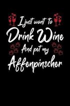 I Just Wanna Drink Wine And Pet My Affenpinscher