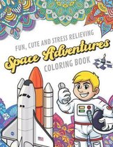 Fun Cute And Stress Relieving Space Adventures Coloring Book: Find Relaxation And Mindfulness By Coloring the Stress Away With Beautiful Black White A