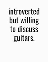 Introverted But Willing To Discuss Guitars