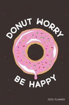 Donut Worry Be Happy 2020: Weekly + Monthly View - Motivational Quote - 6x9 in - 2020 Calendar Organizer with Bonus Dotted Grid Pages + Inspirati