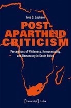 Post–Apartheid Criticism – Perceptions of Whiteness, Homosexuality, and Democracy in South Africa