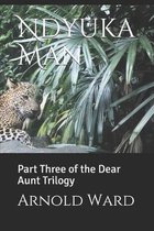 Ndyuka Man: Part Three of the Dear Aunt Trilogy