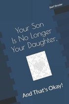 Your Son Is No Longer Your Daughter, And That's Okay!