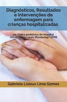 Diagnosticos, Resultados e Intervencoes de enfermagem para criancas hospitalizadas na clinica pediatrica do Hospital Universitario Lauro Wanderley/UFPB