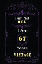 I Am Not Old I Am 67 Years Vintage