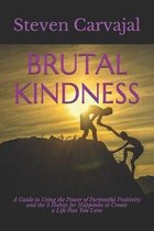Brutal Kindness: A Guide to using the Power of Positivity and the 5 Habits for Happiness to become CLEAR2LEARN and Create a Life that Y