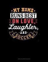 My Home Runs Best On Love, Laughter, And Soccer