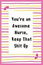 You're an Awesome Nurse. Keep That Shit Up