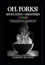 OH, Forks! Soups, Stews and Smoothies in Color