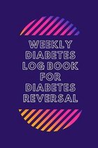 Weekly Diabetes Log Book for Diabetes Reversal