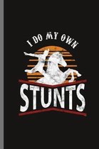 I do my own Stunts: For Animal Lovers Cowboy Cute Horse Designs Animal Composition Book Smiley Sayings Funny Vet Tech Veterinarian Animal