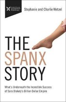 Spanx Story What's Underneath the Incredible Success of Sara Blakely's Billion Dollar Empire The Business Storybook Series