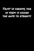 Trust In Dreams For In Them Is Hidden The Gate To Eternity: A soft cover blank lined journal to jot down ideas, memories, goals, and anything else tha