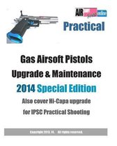 Practical Gas Airsoft Pistols Upgrade & Maintenance 2014