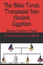 The Bible Torah Translated Into Ancient Egyptian: Genesis Creation to Flood
