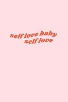 Self Love Baby Self Love: aesthetic notebook gift for teens, college students