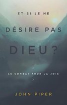 Et si je ne d�sire pas Dieu ?: Le combat pour la joie