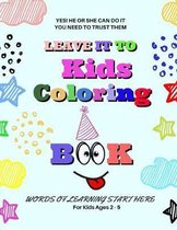 Leave It To Kids: Fun Alphabets Coloring Book for Toddlers & Kids Ages 2 to 5 Beginner Learn To Color, Recognize ABC and Sketching