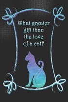 What greater gift than the love of a cat?
