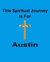This Spiritual Journey Is For Austin: Your personal notebook to help with your spiritual journey