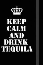 Keep Calm And drink tequila: Writing careers journals and notebook. A way towards enhancement