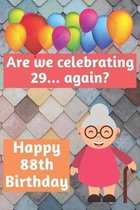 Are We Celebrating 29... Again? Happy 88th Birthday: Meme Smile Book 88th Birthday Gifts for Men and Woman / Birthday Card Quote Journal / Birthday Gi