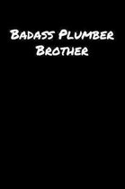 Badass Plumber Brother: A soft cover blank lined journal to jot down ideas, memories, goals, and anything else that comes to mind.