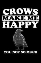 Crows Make Me Happy You Not So Much: Animal Nature Collection