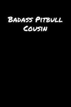 Badass Pitbull Cousin: A soft cover blank lined journal to jot down ideas, memories, goals, and anything else that comes to mind.