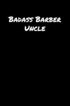 Badass Barber Uncle: A soft cover blank lined journal to jot down ideas, memories, goals, and anything else that comes to mind.