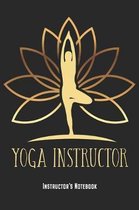 Yoga Instructor - Instructor's Notebook: Yoga Teacher Notebook Journal Diary Planner Gift For Yoga Trainers & Yogis (6 x 9, 120 Pages, Lined) Perfect