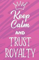 Keep Calm And Trust Royalty: Funny Loving Friendship Appreciation Journal and Notebook for Friends Family Coworkers. Lined Paper Note Book.