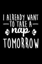 I Already Want To Take A Nap Tomorrow: Blank Lined Notebook Journal