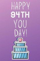 Happy 94th You Day!: 94 Year Old Birthday Gift Journal / Notebook / Diary / Unique Greeting Card Alternative