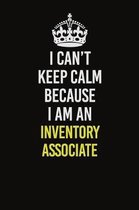 I Can't Keep Calm Because I Am An Inventory Associate: Career journal, notebook and writing journal for encouraging men, women and kids. A framework f