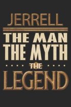 Jerrell The Man The Myth The Legend: Jerrell Notebook Journal 6x9 Personalized Customized Gift For Someones Surname Or First Name is Jerrell