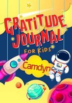 Gratitude Journal for Kids Camdyn: Gratitude Journal Notebook Diary Record for Children With Daily Prompts to Practice Gratitude and Mindfulness Child
