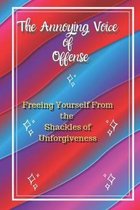 The Annoying Voice of Offense: Freeing Yourself From the Shackles of Unforgiveness