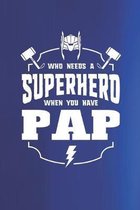 Who Needs A Superhero When You Have Pap: Family life Grandpa Dad Men love marriage friendship parenting wedding divorce Memory dating Journal Blank Li