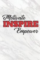 Motivate, Inspire, Empower: 6 x 9 Blank College Ruled Notebook - Inspirational Message for Positive People