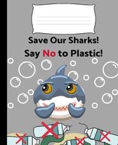 Save Our Sharks! Say No to Plastic!: Environmentally Friendly Wide Ruled Composition Notebook / Back to School Supplies Favorite!