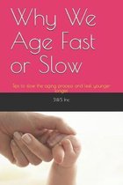 Why We Age Fast or Slow: Tips to slow the aging process and feel younger longer.
