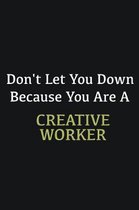 Don't let you down because you are a Creative worker: Writing careers journals and notebook. A way towards enhancement