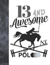 13 And Awesome At Polo: Sketchbook Gift For Teen Polo Players - Horseback Ball & Mallet Sketchpad To Draw And Sketch In
